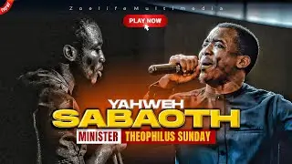 THE LORD OF HOSTS  THE KING OF GLORY - THEOPHILUS SUNDAY CHANTS, WORSHIP AND PRAYER TIMES
