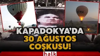 Kapadokya'da balonlar Türk bayraklarıyla uçtu! 30 Ağustos coşkusu tüm yurdu sardı!