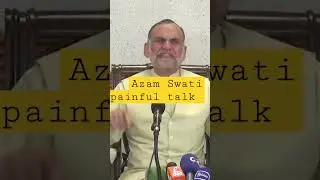 Azam Swati painful talk