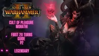 Total War Warhammer II - Cult Of Pleasure - Morathi - First 20 Turns Guide -  P2 - Legendary