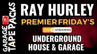 Ray Hurley | Premier Fridays Live | Deep Underground House & Garage Vibes