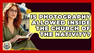 Is Photography Allowed Inside The Church Of The Nativity? - Holy Landmarks