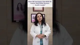 Does IVF Increases Your Risk Of Cancer And Other Serious Health Issues