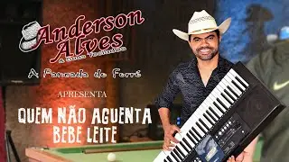 Quem Num Aguenta bebe leite - Anderson Alves & Seus Teclados (Clipe Oficial)