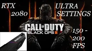 RTX 2080 CALL OF DUTY BLACK OPS 3 ULTRA SETTINGS