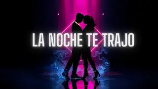La Noche Te Trajo