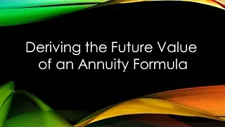 Deriving Future Value of an Annuity Formula