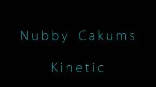 Nubby Cakums - Kinetic
