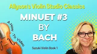 Minuet #3 by J.S. Bach, How-To video (Suzuki Violin Bk 1)