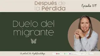Duelo del migrante - Episodio 109 - Gaby Tanat&oacute;loga