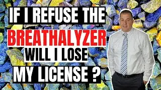 If I Refuse The Breathalyzer Will I Lose My License?