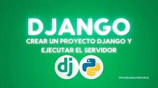 Crear un proyecto Django y ejecutar el servidor