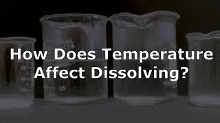 How Does Temperature Affect Dissolving?