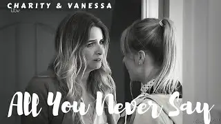 Charity and Vanessa || All You Never Say