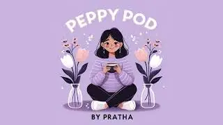 Podcast🎙️EP01 : how to move on from a teenage relationship? First love theory : PEPPY POD BY PRATHA🌷