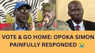 PAINFUL STORIES OF OPOKA SIMON - VOTE & GO HOME RESPONSES: SIMON WENT HARD ON CDF MUHOOZI. 