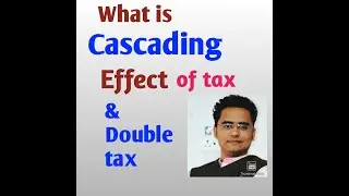 Cascading effect of tax & double tax