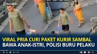 Viral Pria Curi Paket Kurir sambal Bawa Anak-Istri, Polisi Buru Pelaku