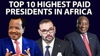 10 Highest Paid Presidents in Africa