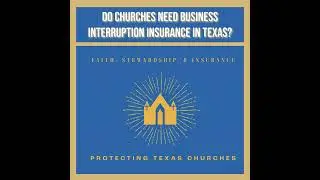Do Churches Need Business Interruption Insurance in Texas?