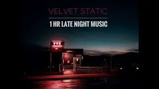 Velvet Static- 1HR Late Night Music