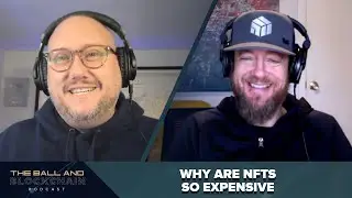 Why Are NFTs So Expensive? | The Ball and Blockchain Podcast