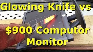 Hot Knife vs $900 Monitor