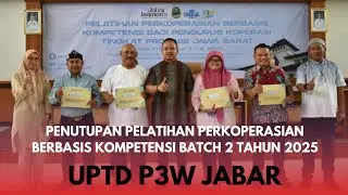 Penutupan Pelatihan Perkoperasian Berbasis Kompetensi Batch 2 Tahun 2025 UPTD P3W Jabar