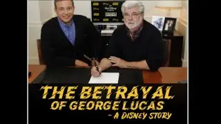 The BETRAYAL of George Lucas - A Disney Story