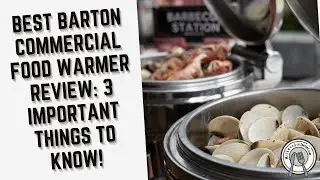 Best Barton Commercial Food Warmer Review: 3 Important Things To Know!