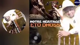 ETO DHOSS 🫅 (NOTRE HÉRITAGE )