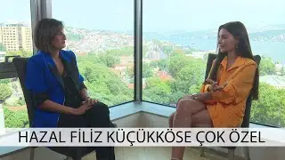 Hazal Filiz Küçükköse ile Çok Özel