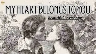 [LYRICS] MY HEART BELONGS TO YOU. EMOTIONAL AND DRAMATIC LOVE SONG/BEAUTIFUL MUSIC
