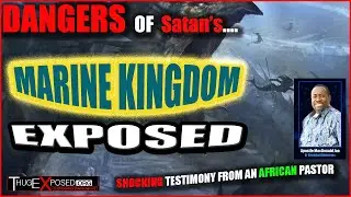 African Pastor&hellip;EXPOSES SATAN&rsquo;S  ((( MARINE KINGDOM ))) Water Spirits Explained