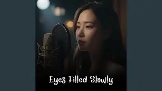 Eyes Filled Slowly
