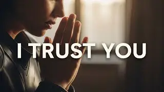 I Trust You, Lord – Peaceful | Quiet Christian Worship Song