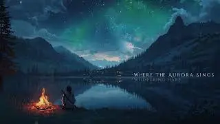 Where the Aurora Sings - Relaxing Fantasy Music for Sleep, Study & Relaxation [No Adds]