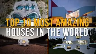 Top 10 Most Amazing Houses In The World