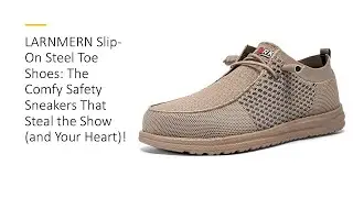 LARNMERN Slip-On Steel Toe Shoes: The Comfy Safety Sneakers That Steal the Show (and Your Heart)!