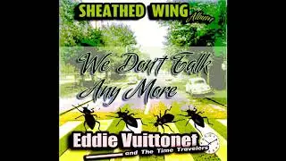 Eddie Vuittonet - We Don't Talk Anymore (Sheathed Wing Album)