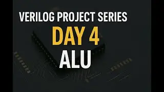 ALU Design using Verilog | Day 4 of Verilog Project Series | Verilog RTL Coding Tutorial #vlsi