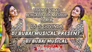 Trance Viral Bengali Folk Mashup Mix Dj Songs Dj Bubai Musical Present