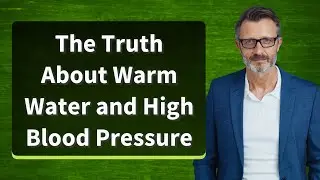 The Truth About Warm Water and High Blood Pressure