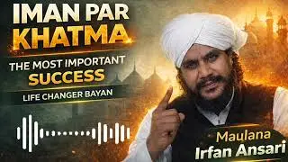 Iman par khatma bayan by Maulana irfan ansari 