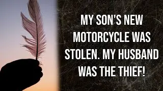 My son's new motorcycle was stolen. My husband was the thief! (Reddit Stories)