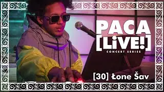 PACA [LiVE!] Concert Series [30] Łone &Scaron;av
