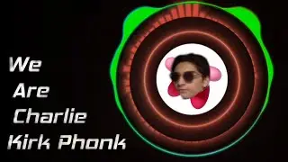 WE ARE CHARLIE KIRK PHONK[ENHANCED]