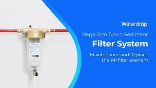 Waterdrop Mega Spin Down Sediment Filter System - Maintenance and Replace the PP filter element
