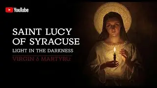 Saint Lucy of Syracuse: Light in the Darkness | Virgin & Martyr | Saint's Story for Kids (Dec 13th)