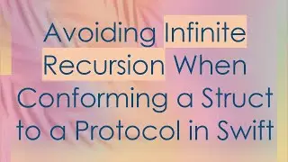 Avoiding Infinite Recursion When Conforming a Struct to a Protocol in Swift